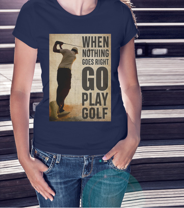 When Nothing Goes Right Go Play Golf Silhouette Golfer Background T-Shirt
