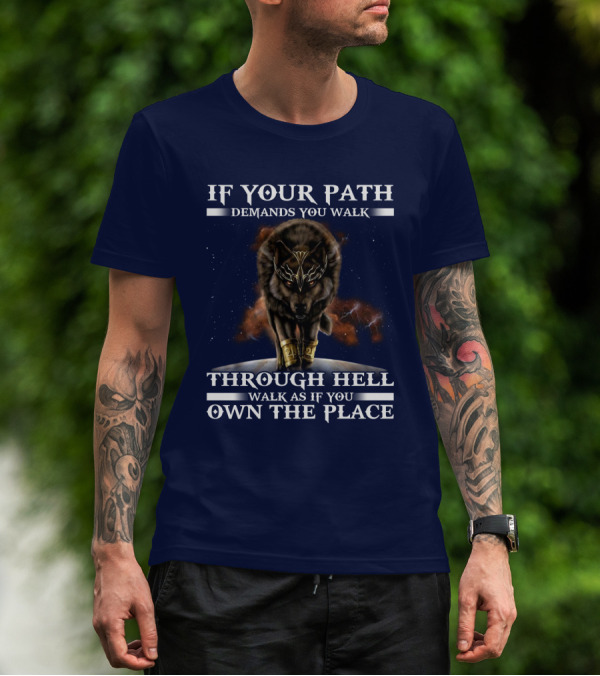 If Your Path Demands You Walk Through Hell Walk As If You Own The Place Wolf T-Shirt