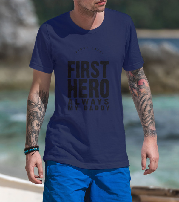 First Love First Hero Always My Daddy T-Shirt
