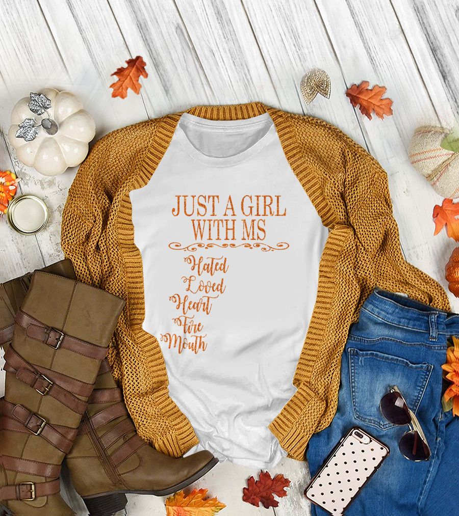 Just a Girl with MS Hated by Many Loved by Plenty Heart on Her Sleeve Fire in Her Soul Mouth She Can't Control T-Shirt