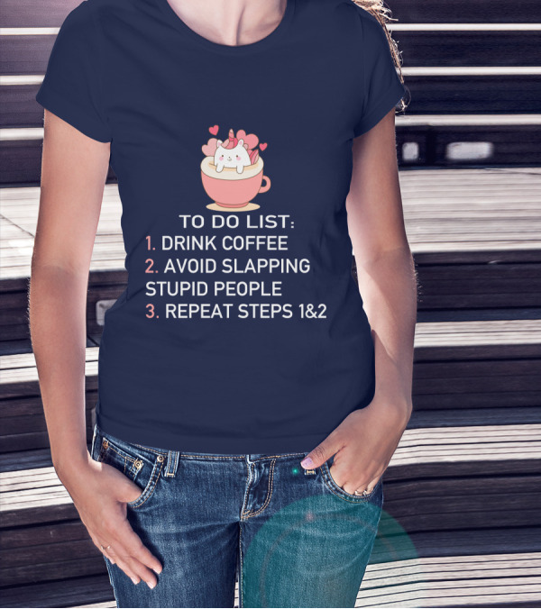 Unicorn To Do List Drink Coffee Avoid Slapping Stupid People Cute Cartoon Hearts T-Shirt