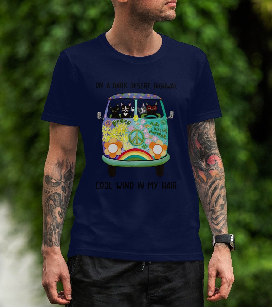 Hippie Cats Peace Van On A Dark Desert Highway Cool Wind In My Hair T-Shirt