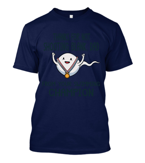 Thanks For Not Shooting Blank Dad From Your Swimming Champion T-Shirt