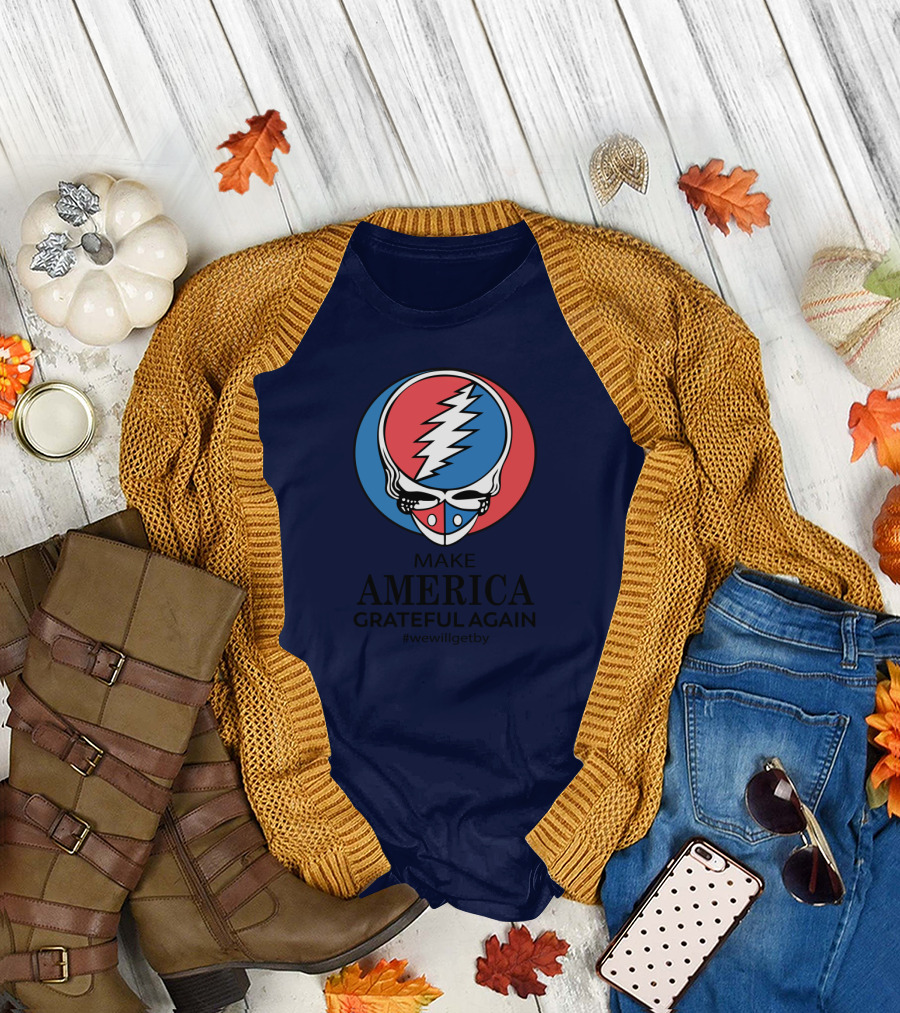 Grateful Dead Make America Grateful Again We Will Get By Steal Your Face T-Shirt