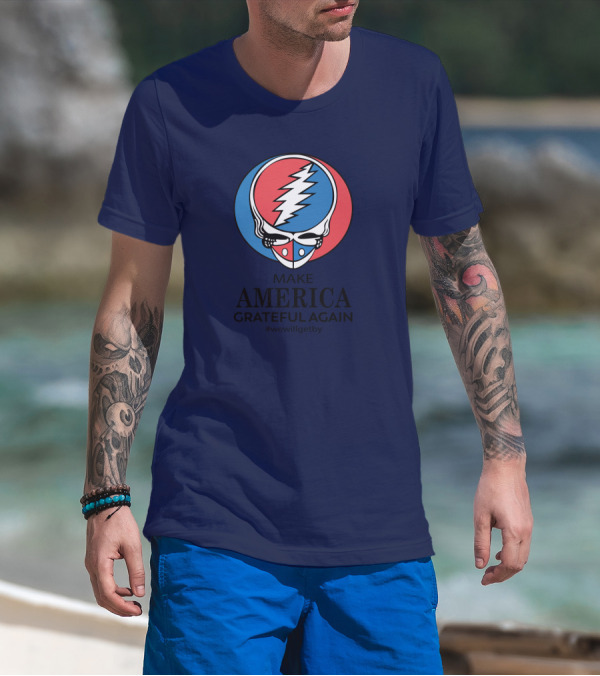 Grateful Dead Make America Grateful Again We Will Get By Steal Your Face T-Shirt