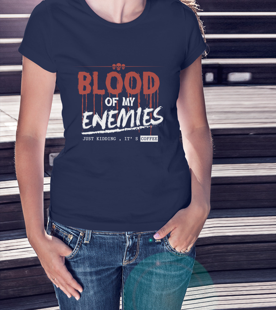 Blood Of My Enemies Just Kidding It's Coffee Skull Drips T-Shirt