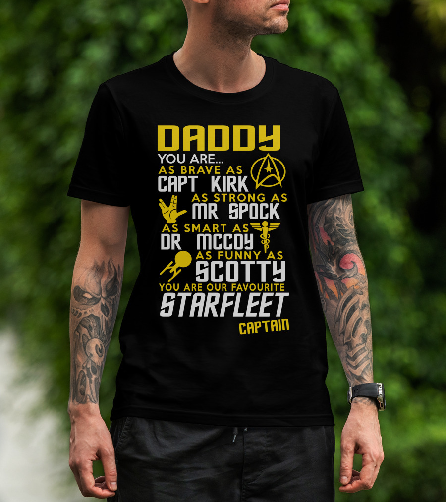 Daddy You Are As Brave As Capt Kirk As Strong As Mr Spock As Smart As Dr McCoy As Funny As Scotty You Are Our Favourite Starfleet Captain T-Shirt