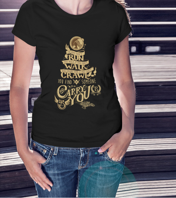 Firefly Serenity If You Can't Run Walk Crawl Find Someone Carry You T-Shirt