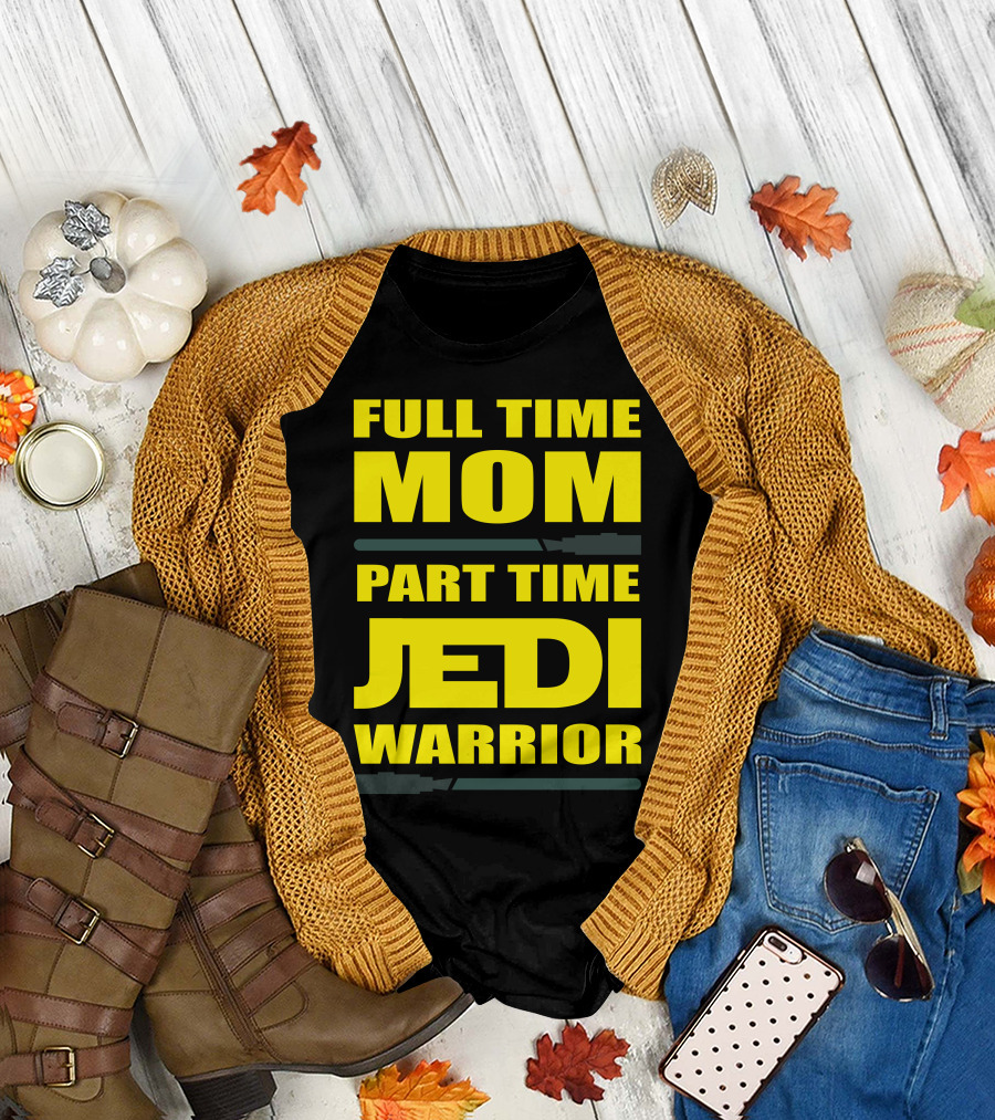 Full Time Mom Part Time Jedi Warrior Lightsaber母亲绝地武士 T-Shirt
