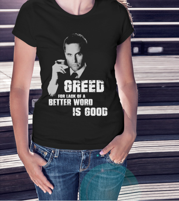 Greed For Lack Of A Better Word Is Good 80s Film Reference T-Shirt