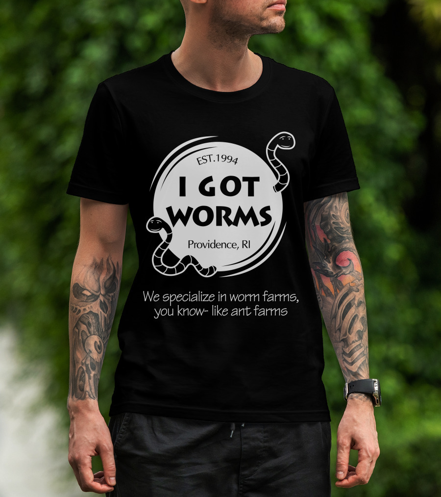 I Got Worms Est. 1994 Providence RI We Specialize In Worm Farms T-Shirt