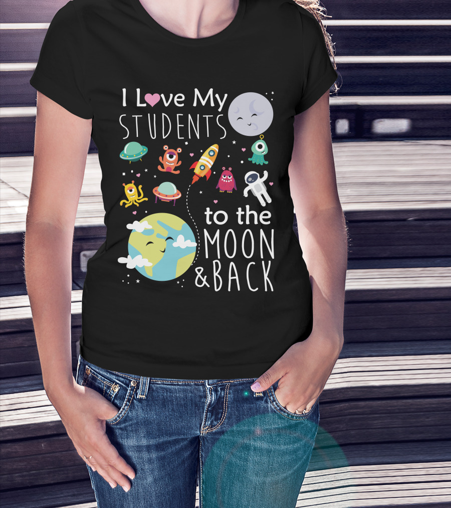 I Love My Students To The Moon And Back Earth Moon Rocket Astronaut Aliens T-Shirt
