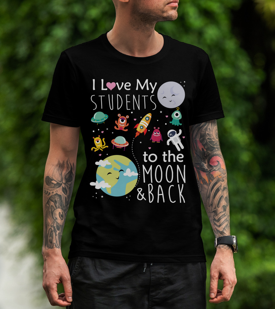 I Love My Students To The Moon And Back Earth Moon Rocket Astronaut Aliens T-Shirt