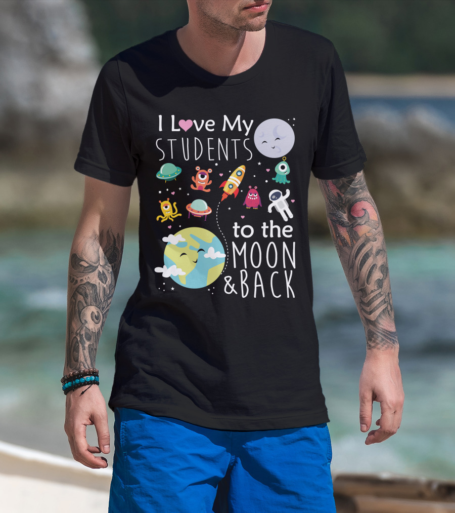 I Love My Students To The Moon And Back Earth Moon Rocket Astronaut Aliens T-Shirt