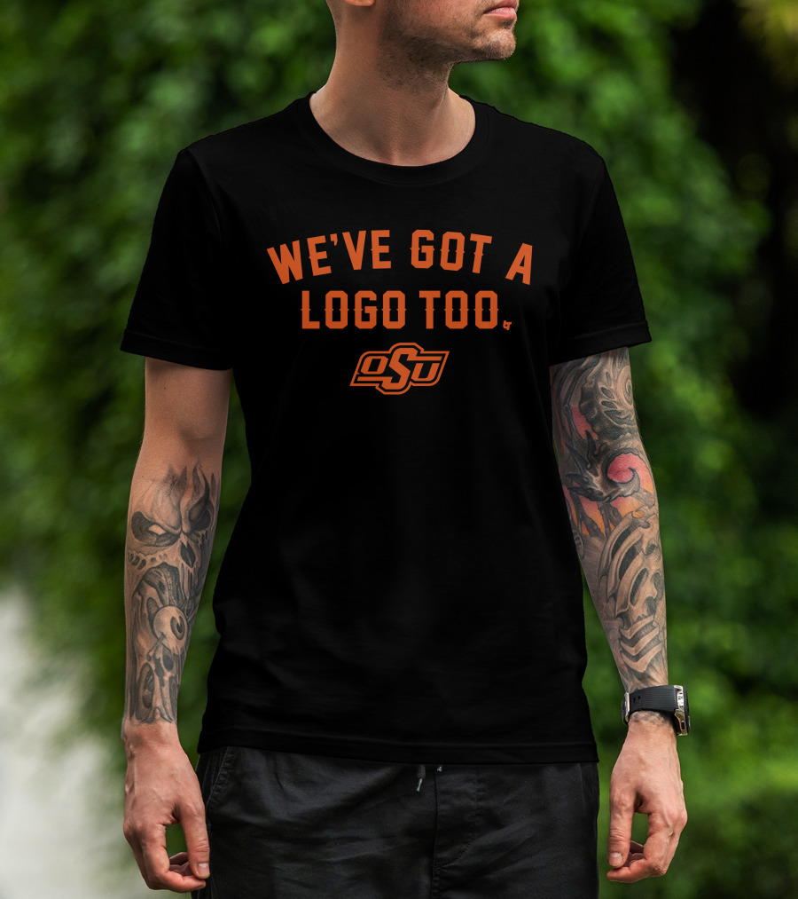 Oklahoma State OSU We've Got A Logo Too T-Shirt