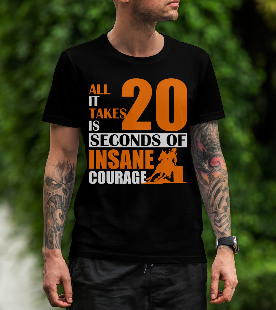 All It Takes Is 20 Seconds Of Insane Courage Barrel Racing Rider T-Shirt
