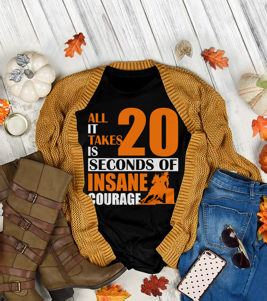 All It Takes Is 20 Seconds of Insane Courage Barrel Racing Rider T-Shirt