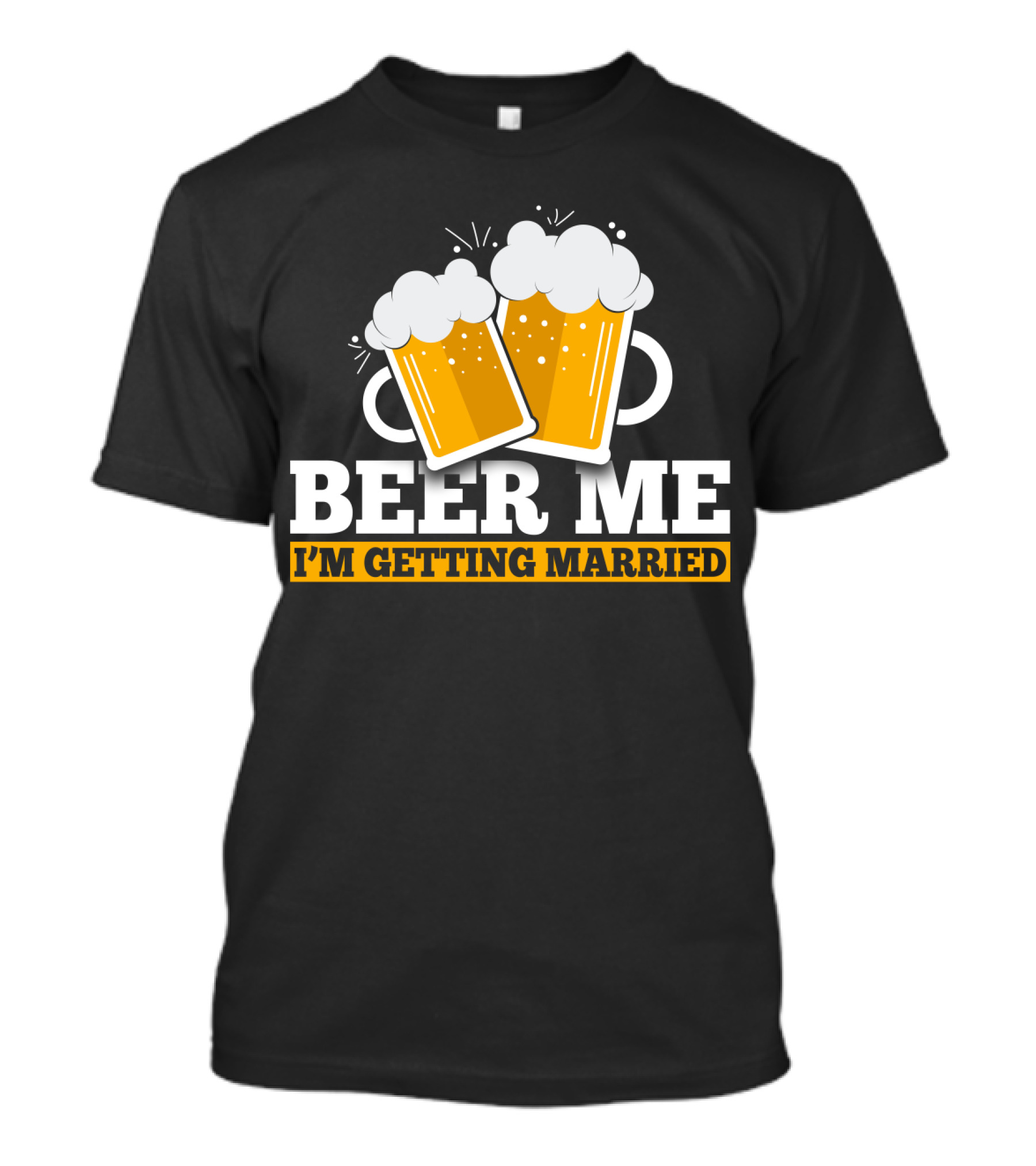 Beer Me I'm Getting Married Two Beer Mugs Clinking T-Shirt