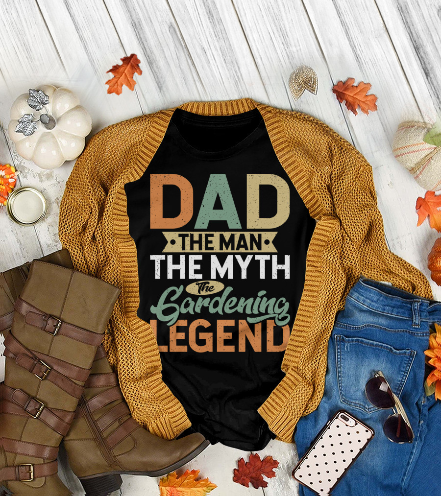 Dad The Man The Myth The Gardening Legend Fun T-Shirt