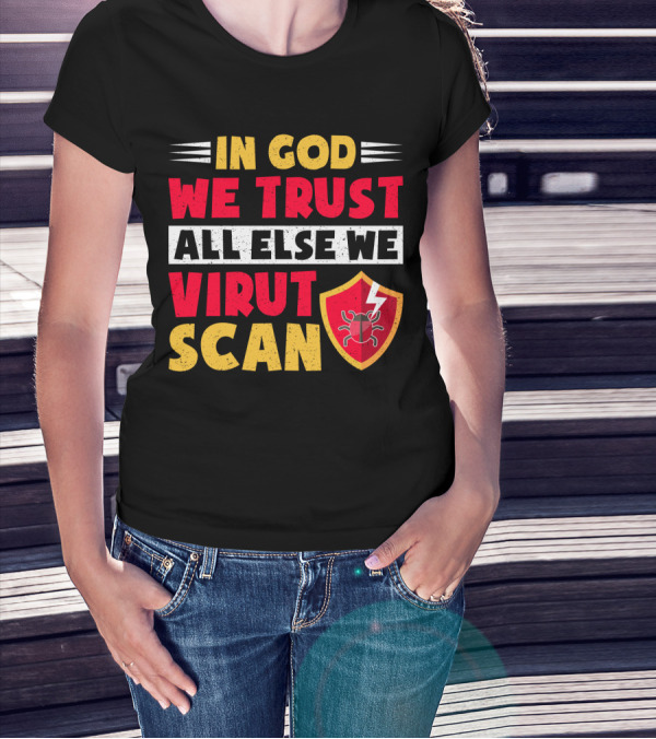 In God We Trust All Else We Virus Scan Bug Shield Funny System Admin T-Shirt