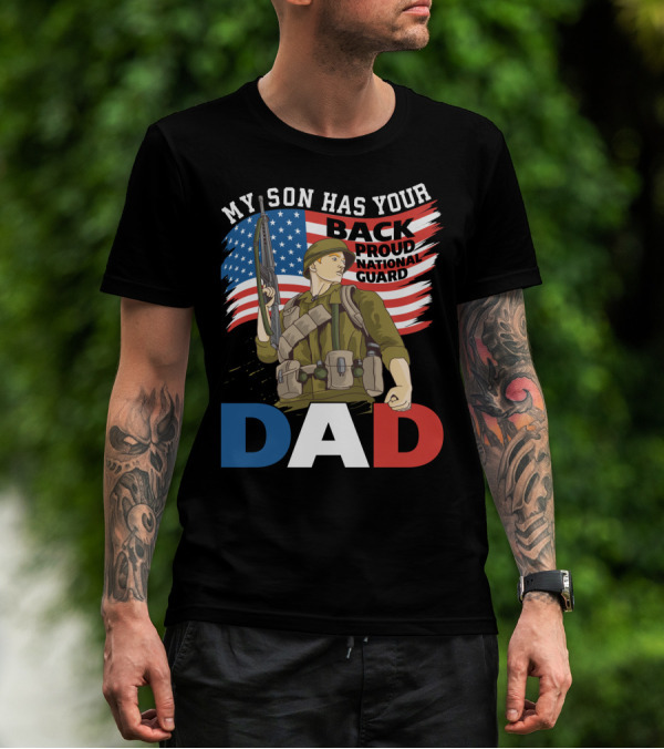 National Guard Pride My Son Has Your Back Proud Army Dad T-Shirt