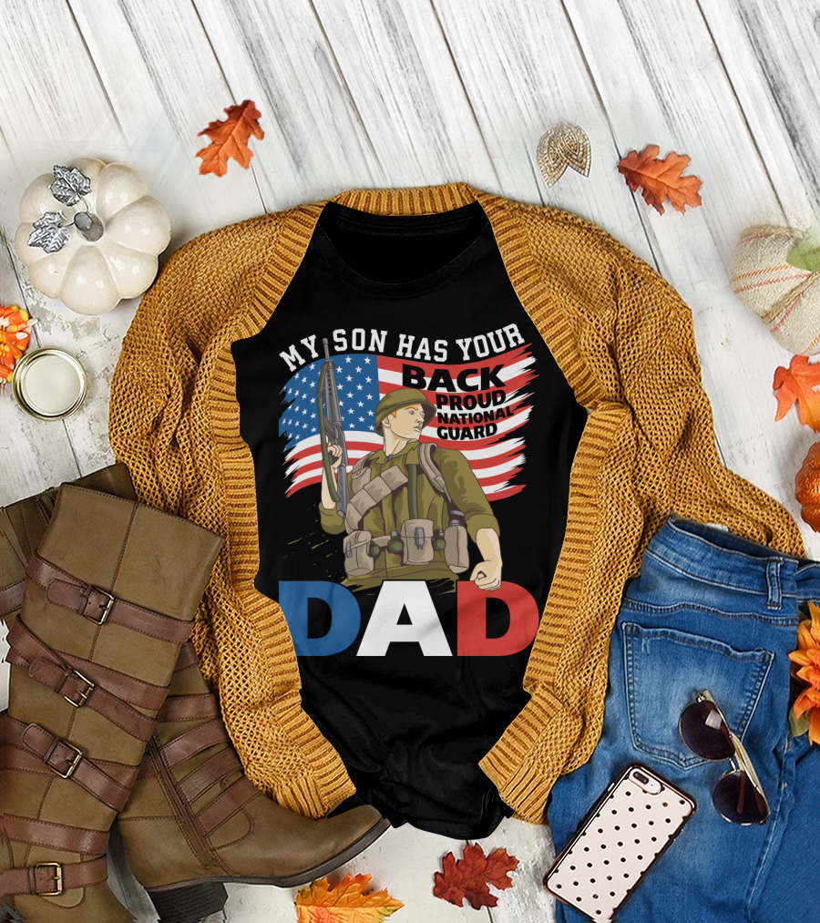 National Guard Pride My Son Has Your Back Proud Army Dad T-Shirt