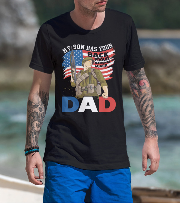 National Guard Pride My Son Has Your Back Proud Army Dad T-Shirt