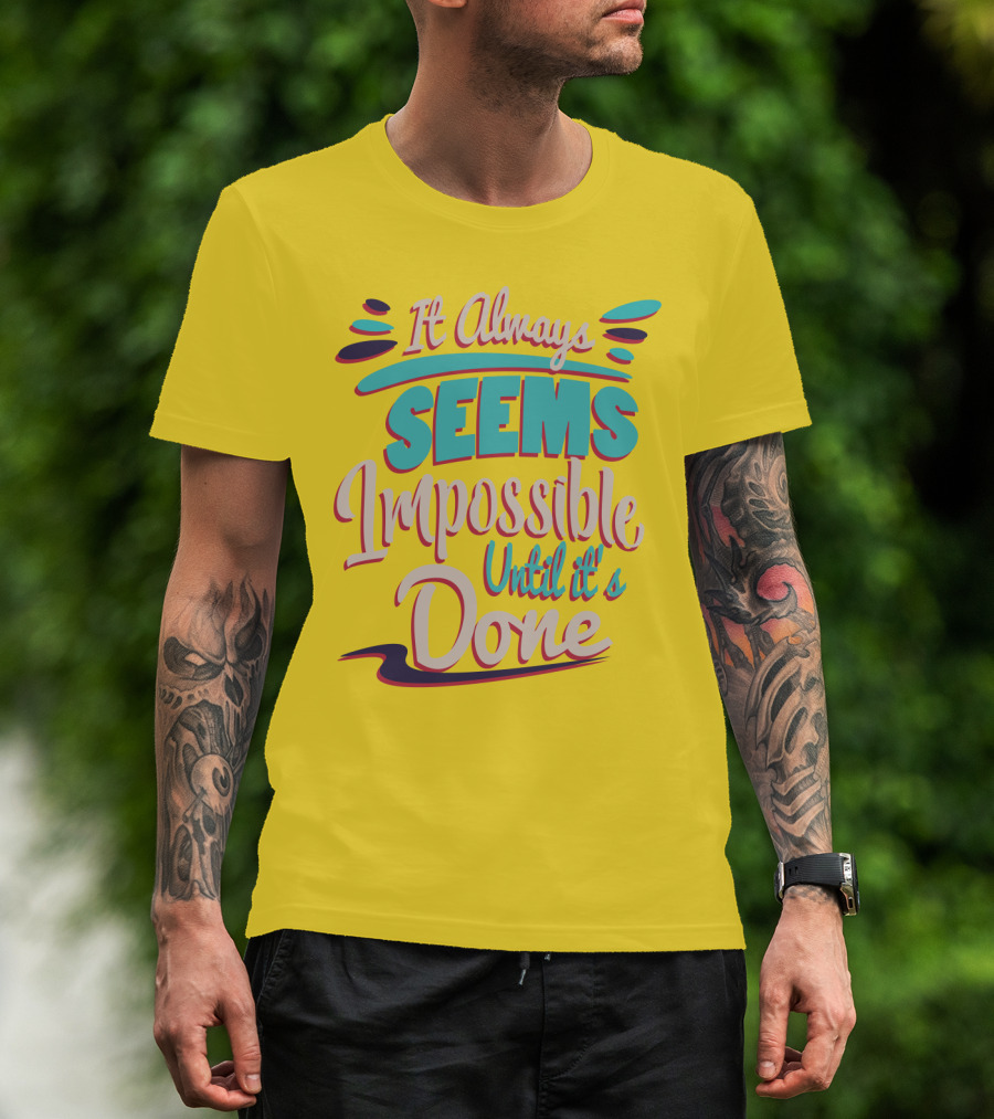 It Always Seems Impossible Until It's Done Inspiring Motivational Quote Typography T-Shirt