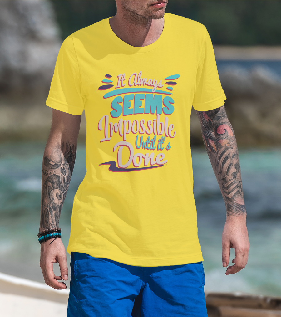 It Always Seems Impossible Until It's Done Inspiring Motivational Quote Typography T-Shirt