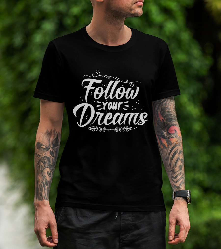 Follow Your Dreams Whimsical Script With Flourishes And Leaf Accents T-Shirt