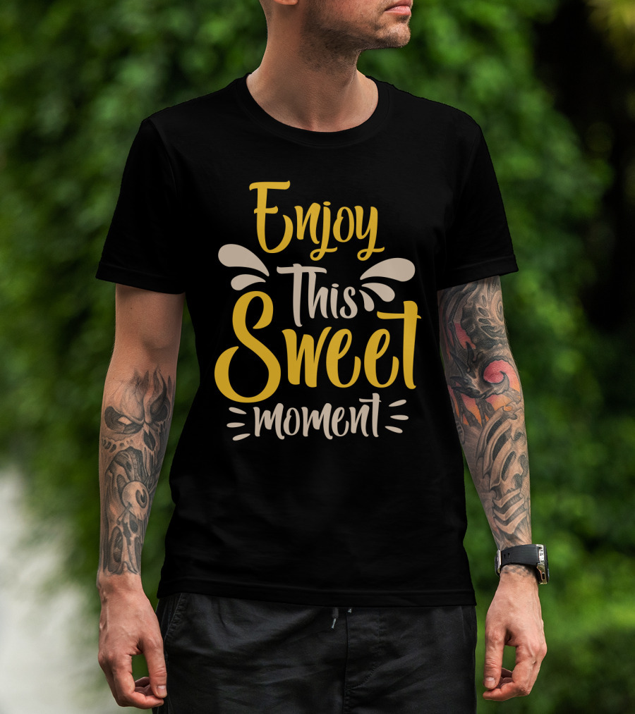 Enjoy This Sweet Moment Typography T-Shirt