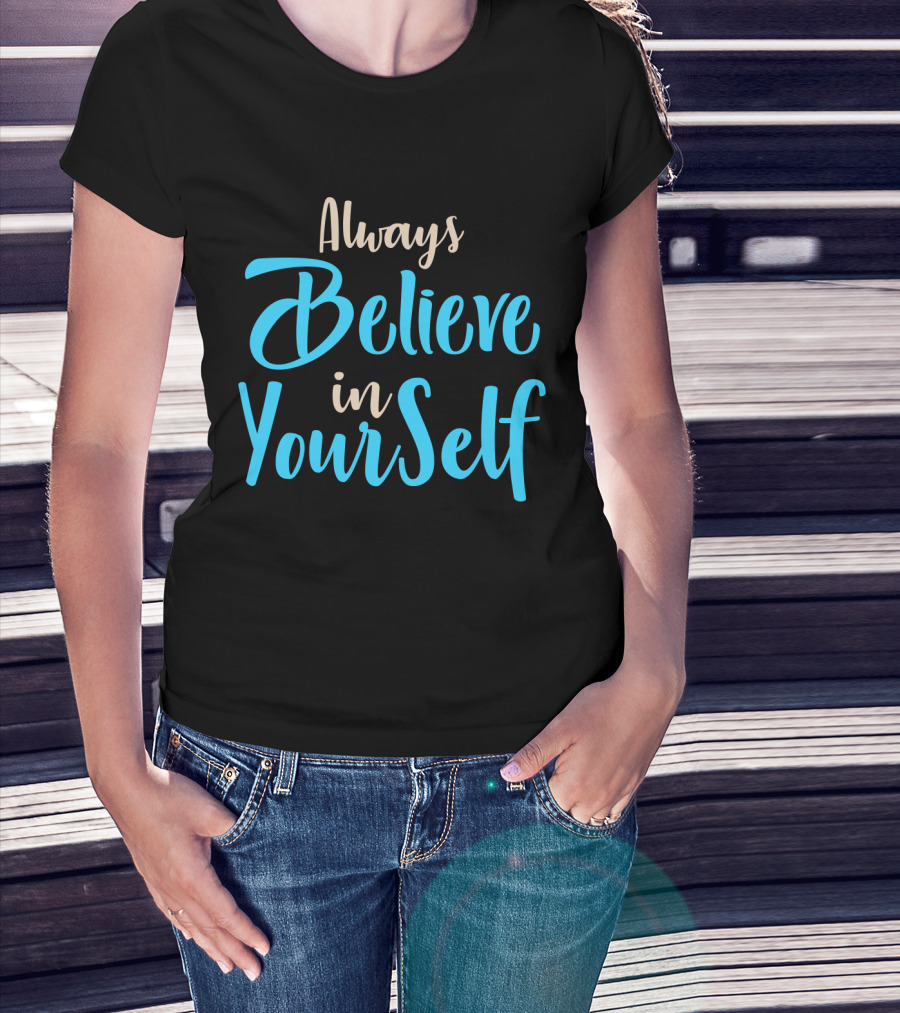 Always Believe In YourSelf Motivational Phrase T-Shirt