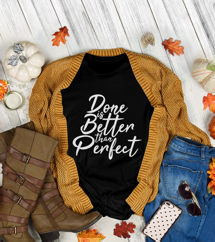Done Is Better Than Perfect Inspirational Slogan in Elegant Script T-Shirt