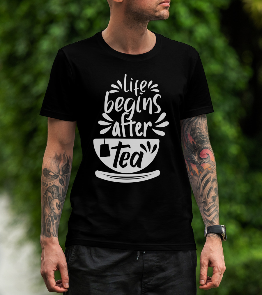 Life Begins After Tea Cup Splashing With Tea Bag T-Shirt