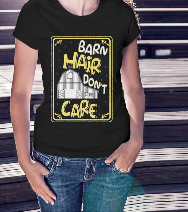 Barn Hair Don't Care Farm Life Messy Hair T-Shirt