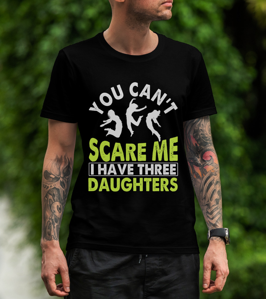 You Can't Scare Me I Have Three Daughters Jumping T-Shirt