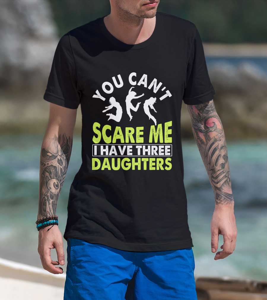 You Can't Scare Me I Have Three Daughters Jumping T-Shirt