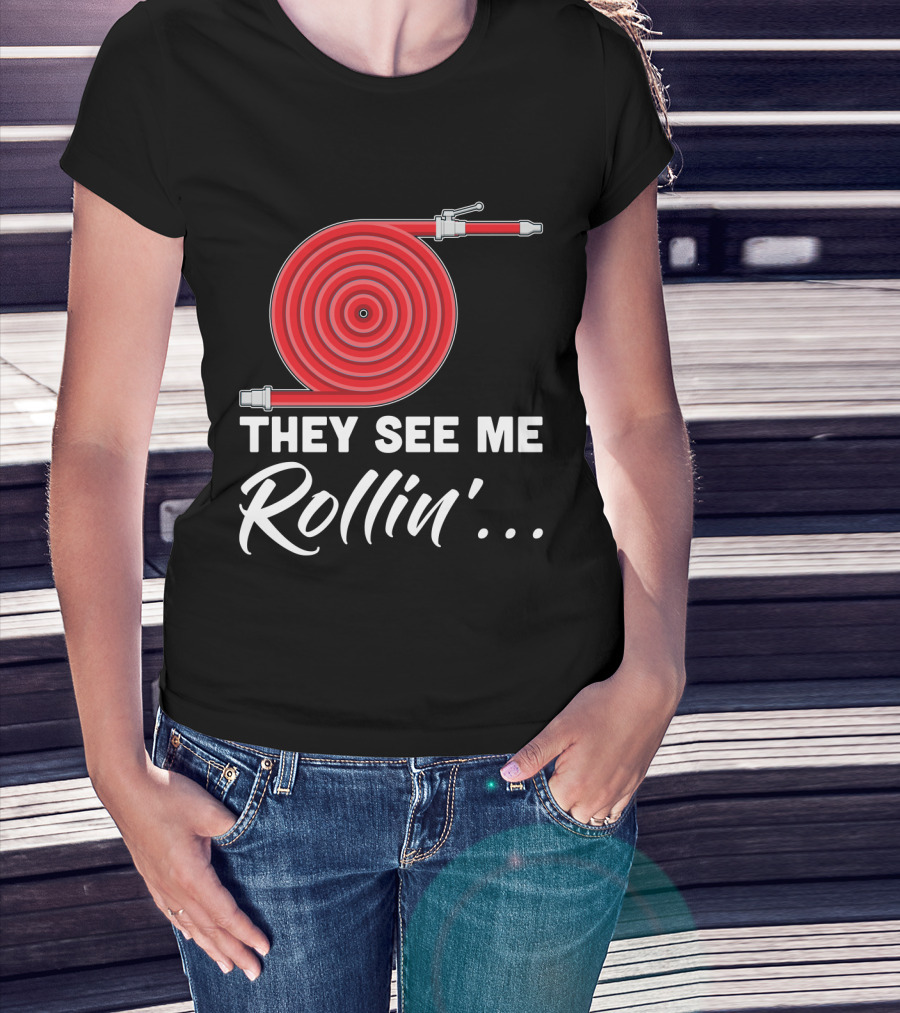 They See Me Rollin' Fire Hose Pun T-Shirt
