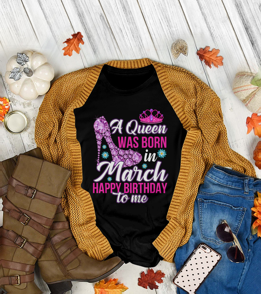 A Queen Was Born in March Happy Birthday to Me with Pink Crown and High Heel Crystal Shoe T-Shirt