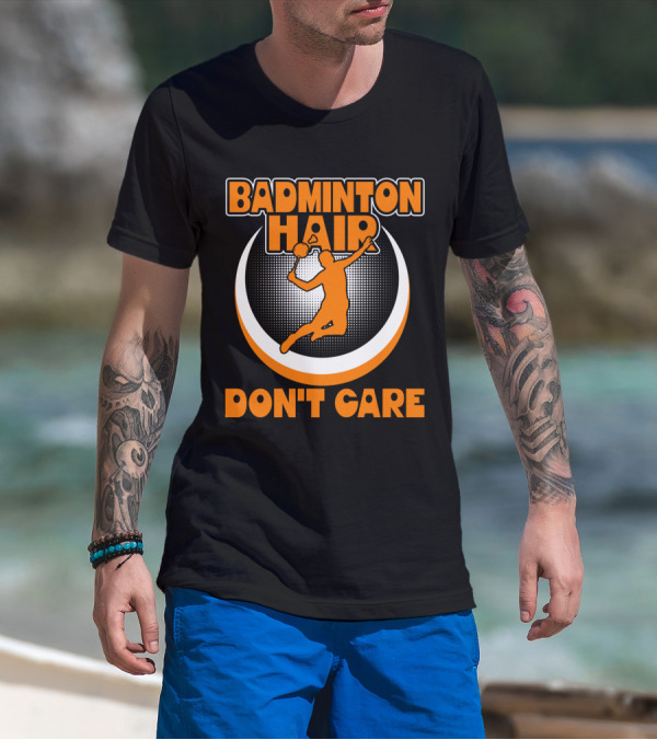 BADMINTON HAIR DON'T CARE Badminton Player Jumping With Shuttlecock T-Shirt