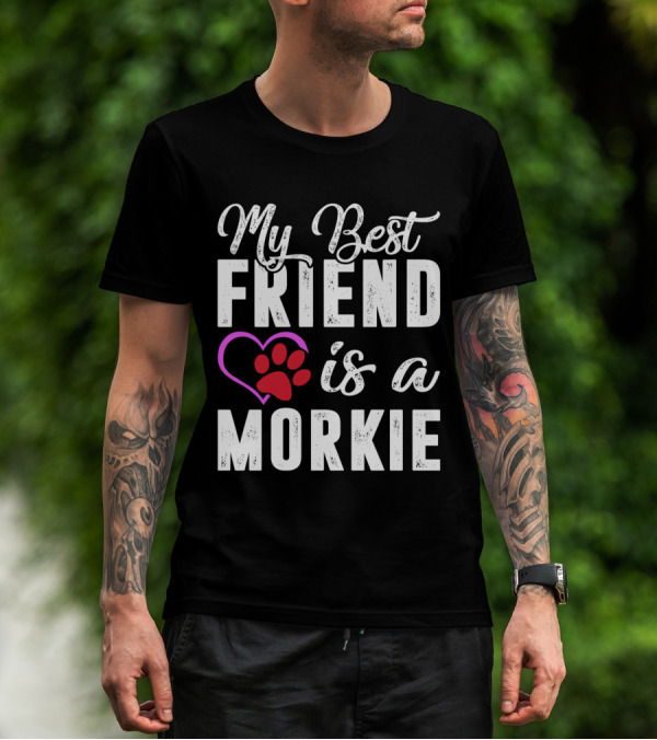 My Best Friend Is A Morkie T-Shirt