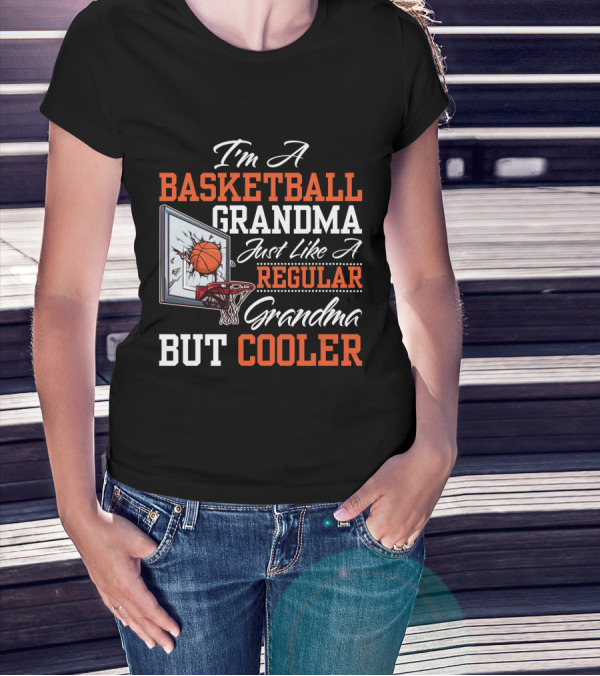 I'm A Basketball Grandma Just Like A Regular Grandma But Cooler T-Shirt