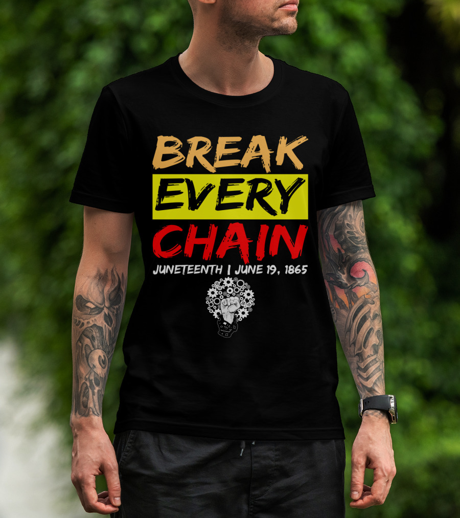 BREAK EVERY CHAIN JUNETEENTH JUNE 19 1865 T-Shirt