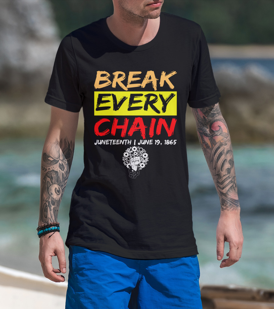 BREAK EVERY CHAIN JUNETEENTH JUNE 19 1865 T-Shirt
