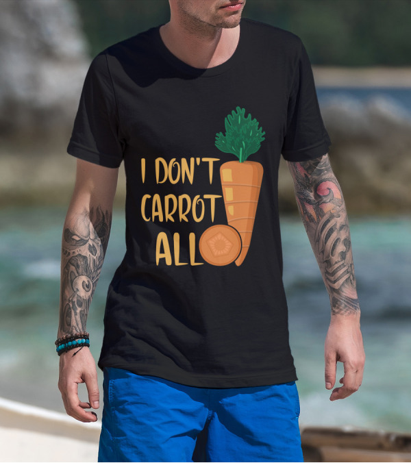 I Don't Carrot All Funny Carrot Pun T-Shirt