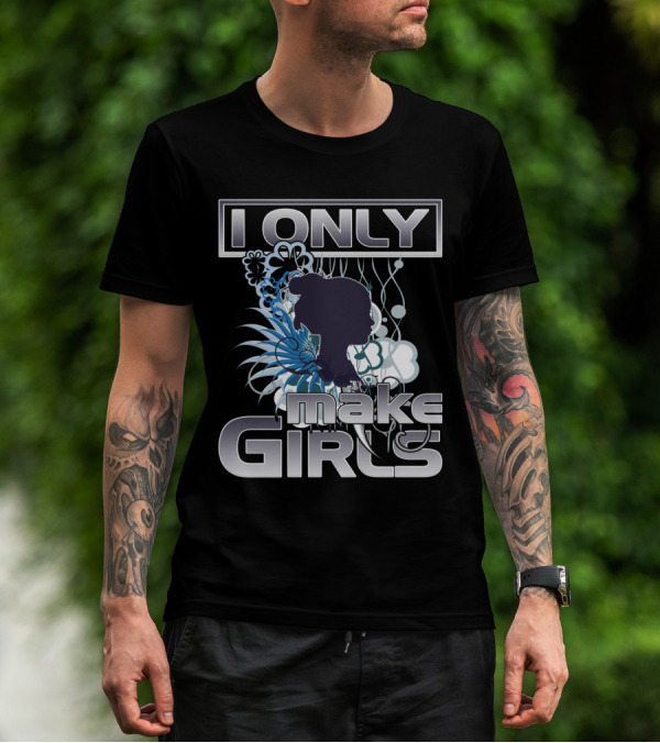 I Only Make Girls Floral T-Shirt
