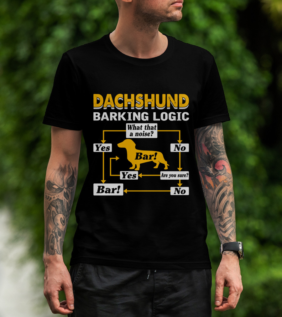 Dachshund Barking Logic Flowchart What That A Noise Are You Sure Bar Yes No T-Shirt