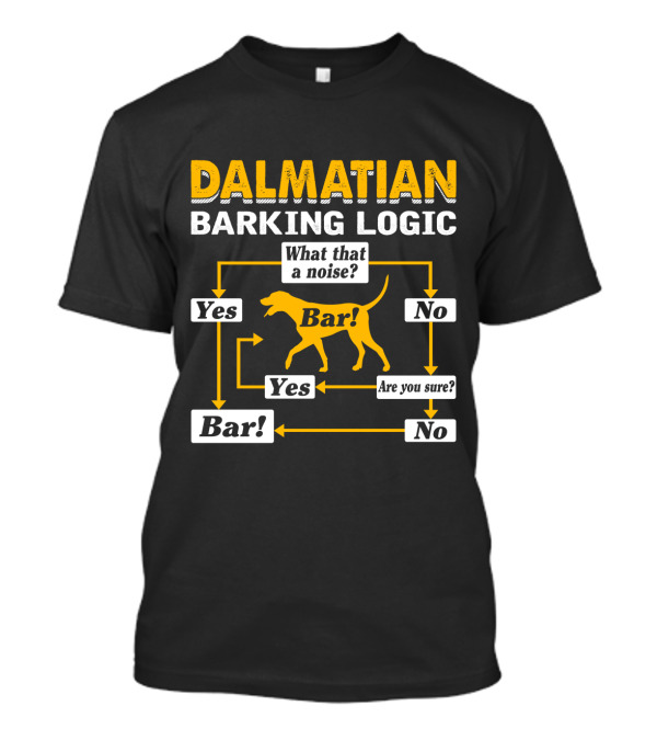Dalmatian Barking Logic What That A Noise Flowchart Yes Bar Are You Sure No T-Shirt