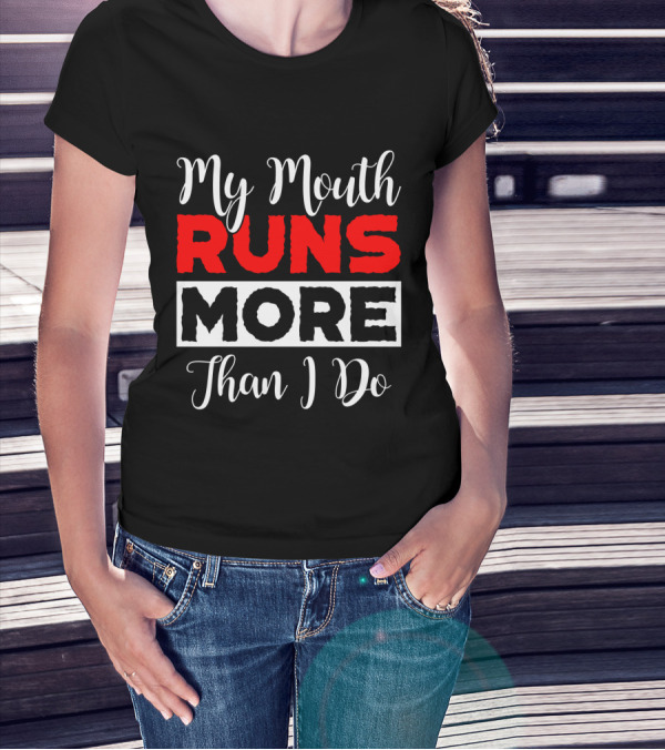 My Mouth Runs More Than I Do Running Humor T-Shirt
