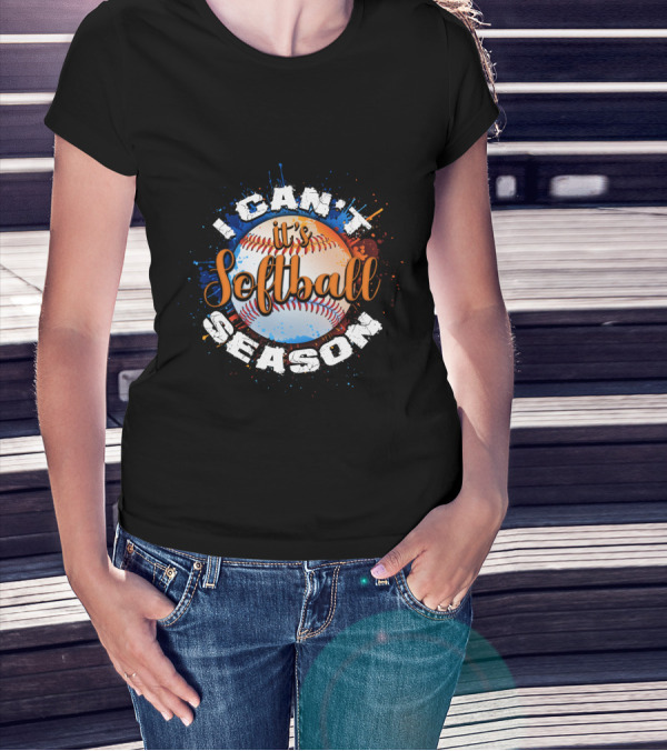I Can't It's Softball Season Softball T-Shirt